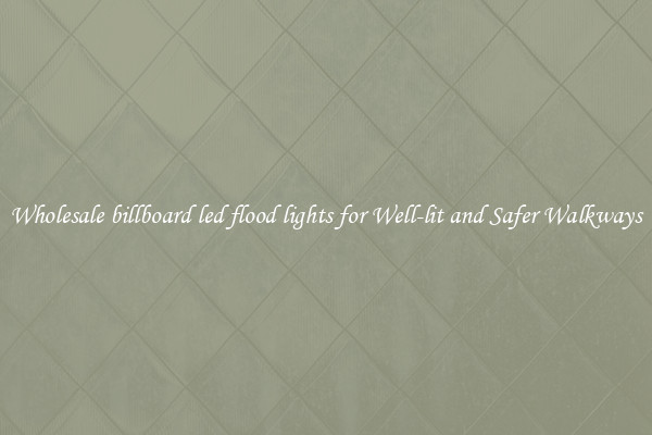 Wholesale billboard led flood lights for Well-lit and Safer Walkways