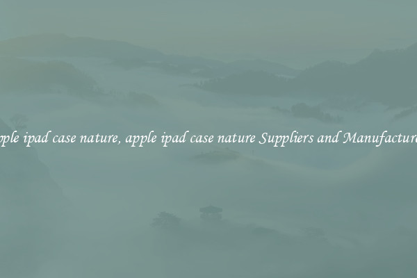 apple ipad case nature, apple ipad case nature Suppliers and Manufacturers