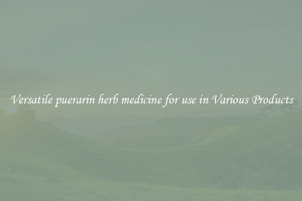 Versatile puerarin herb medicine for use in Various Products