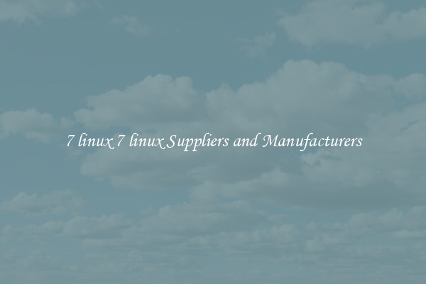 7 linux 7 linux Suppliers and Manufacturers