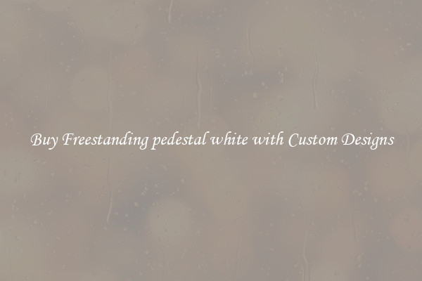 Buy Freestanding pedestal white with Custom Designs