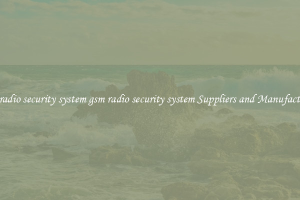 gsm radio security system gsm radio security system Suppliers and Manufacturers
