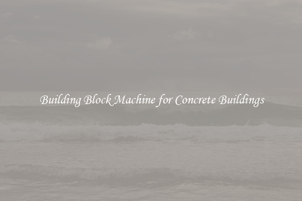 Building Block Machine for Concrete Buildings