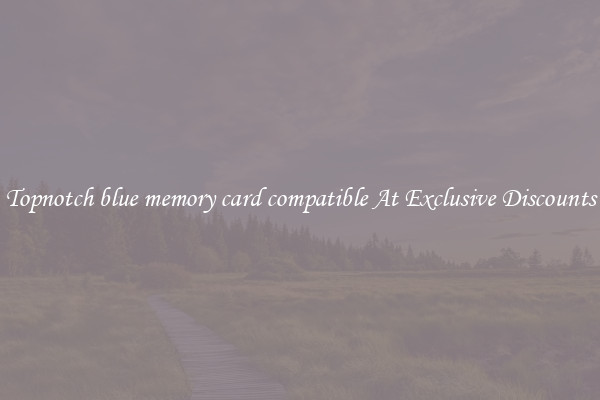 Topnotch blue memory card compatible At Exclusive Discounts