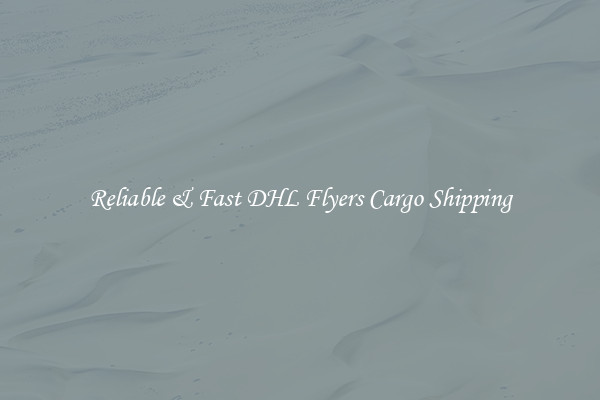Reliable & Fast DHL Flyers Cargo Shipping