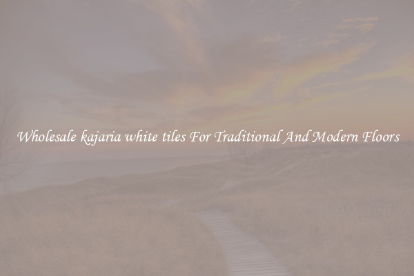 Wholesale kajaria white tiles For Traditional And Modern Floors