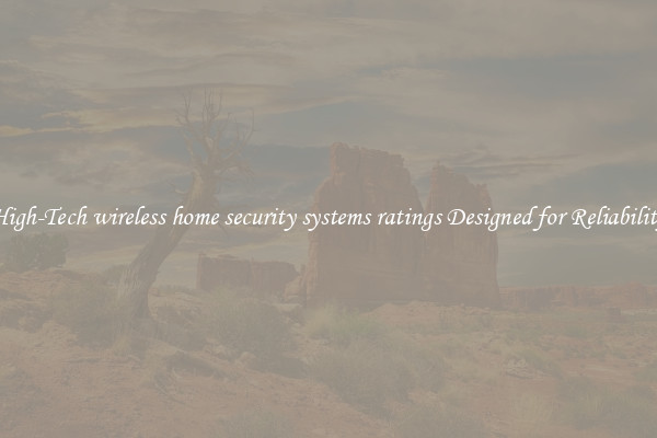 High-Tech wireless home security systems ratings Designed for Reliability