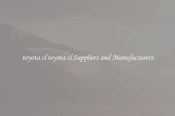 toyota cl toyota cl Suppliers and Manufacturers