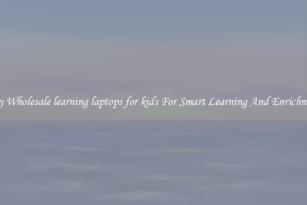 Buy Wholesale learning laptops for kids For Smart Learning And Enrichment