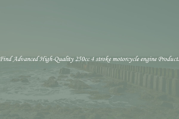 Find Advanced High-Quality 250cc 4 stroke motorcycle engine Products