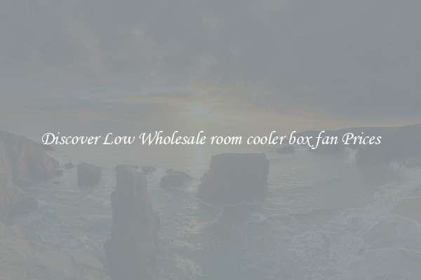 Discover Low Wholesale room cooler box fan Prices