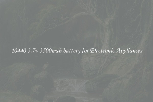 10440 3.7v 3500mah battery for Electronic Appliances