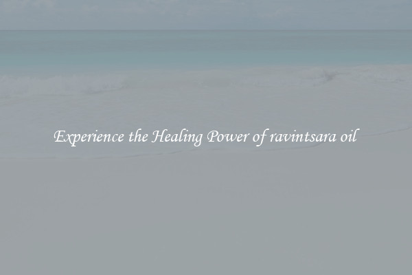 Experience the Healing Power of ravintsara oil 