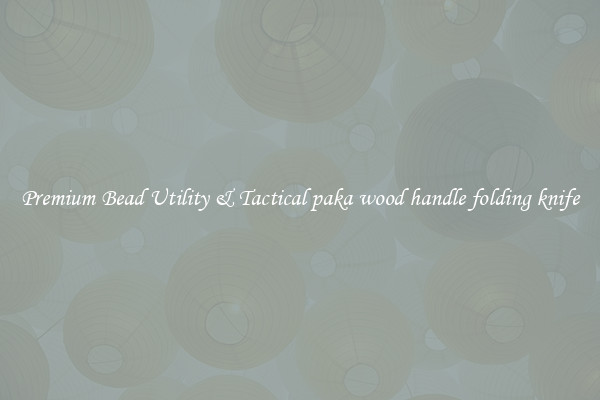 Premium Bead Utility & Tactical paka wood handle folding knife